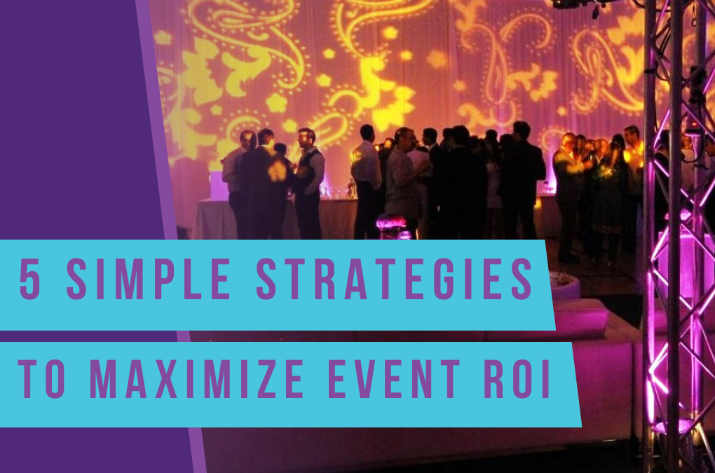 5 Simple Strategies To Maximize Event ROI 